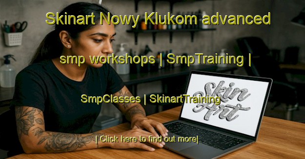 Skinart Nowy Klukom advanced smp workshops | SmpTraining | SmpClasses | SkinartTraining-Poland